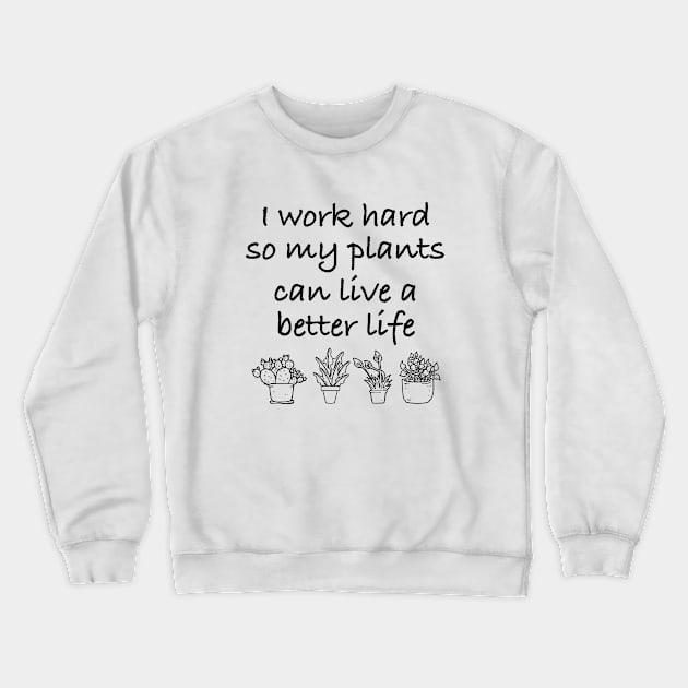 I work Hard So My Plants Can Live A better Life Crewneck Sweatshirt by sunima